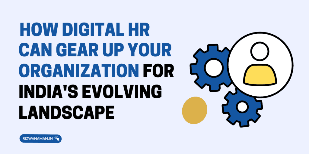 How Digital HR Can Gear Up Your Organization for India's Evolving Landscape